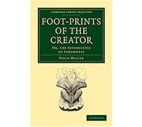Footprints of the Creator, Cambridge Library Collection - Life Sciences Hugh Miller (Auteur)