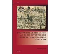Footprints Of The Dance: An Early Seventeenth-Century Dance Master's Notebook