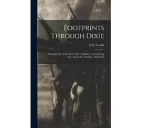 Footprints Through Dixie: Everyday Life Of The Man Under A Musket: On The Firing Line, And In The Trenches, 1862-1865