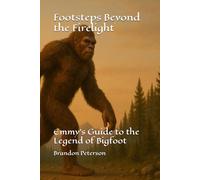 Footsteps Beyond the Firelight: Emmy's Guide to the Legend of Bigfoot
