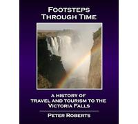 Footsteps Through Time - A History of Travel and Tourism to the Victoria Falls