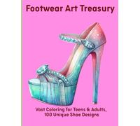 Footwear Art Treasury: Vast Coloring for Teens & Adults, 100 Unique Shoe Designs