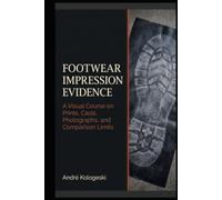 Footwear Impression Evidence: A Visual Course on Prints, Casts, Photographs, and Comparison Limits