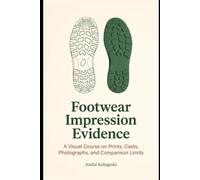 Footwear Impression Evidence: A Visual Course on Prints, Casts, Photographs, and Comparison Limits