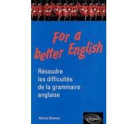 For a better English - Résoudre les difficultés de la grammaire anglaise - Michel Monnier - Ellipses - broché - Scolaire / Universitaire