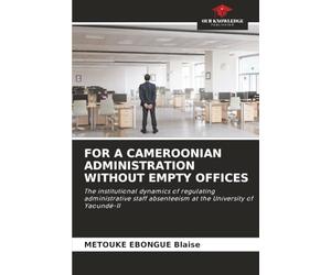 FOR A CAMEROONIAN ADMINISTRATION WITHOUT EMPTY OFFICES: The institutional dynamics of regulating administrative staff absenteeism at the University of Yaoundé-II