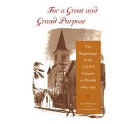 For a Great and Grand Purpose The Beginnings of the AMEZ Church in Florida, 1864-1905 - Canter Brown, Jr. - University Press of Florida - ebook (ePub) - Livre
