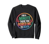 for A Minute There You Bored Me to Death Attitude - Sweatshirt