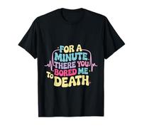 for A Minute There You Bored Me to Death Attitude - T-Shirt