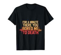 for A Minute There You Bored Me to Death Attitude - T-Shirt