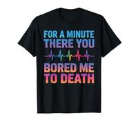 for A Minute There You Bored Me to Death Attitude T-Shirt