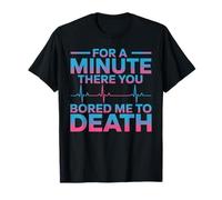 for A Minute There You Bored Me to Death Attitude - T-Shirt
