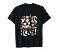 for A Minute There You Bored Me to Death Attitude - T-Shirt