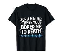 for A Minute There You Bored Me to Death Attitude |- T-Shirt