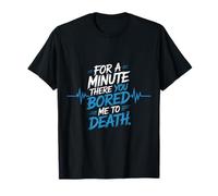 for A Minute There You Bored Me to Death Attitude |- T-Shirt