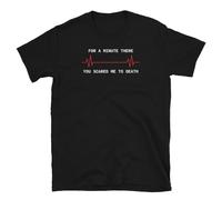 for a Minute There You Scared Me to Death Sarcastic Short-Sleeve Unisex T-Shirt