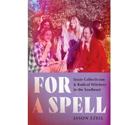 For a Spell Sissie Collectivism and Radical Witchery in the Southeast - Jason Ezell - The University of North Carolina Press - ebook (ePub) - Livre