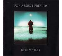 FOR ABSENT FRIENDS - Both Worlds