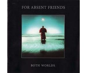 FOR ABSENT FRIENDS - Both Worlds