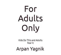 For Adults Only: Kids Do This and Adults Fear It