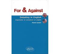For & Against: Debating in English - Argumenter et convaincre en anglais