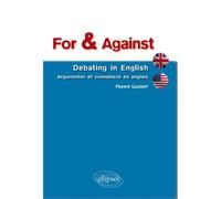 For & Against. Debating in English Argumenter et convaincre en anglais - Florent Gusdorf - Ellipses - broché - Méthode de langue