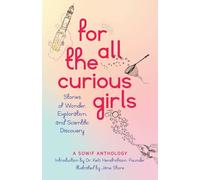For All the Curious Girls: Stories of Wonder, Exploration, and Scientific Discovery