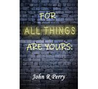 For All Things Are Yours: Given To Us Through Jesus Christ