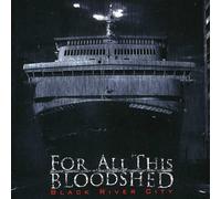 For All This Bloodshed - Black River City [Import]