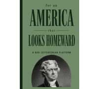 For an America that Looks Homeward: A Neo-Jeffersonian Platform