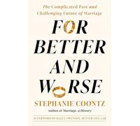 For Better and for Worse: Confronting the Complicated Past and Contested Future of Marriage