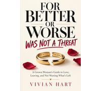 For Better or Worse Was Not a Threat: A Grown Woman's Guide to Love, Leaving, and Not Wasting What's Left