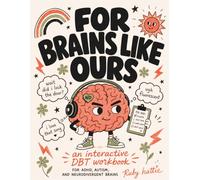 For Brains Like Ours: The DBT Workbook for ADHD, Autism, and Neurodivergent Adults With Practical Skills for Emotional Regulation, Sensory Overload, and the Days Your Brain Won't Cooperate