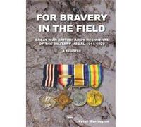 For Bravery in the Field Great War British Army Recipients of the Military Medal 19141920 a Register by Peter Royal Astronomical Society Warrington Peter Warrington (Auteur)