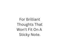 For Brilliant Thoughts That Won't Fit On A Sticky Note: Notebooks For Note Taking, Positive Gift, Inspirational Writing Notebook, Project Notebook