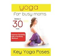 for Busy Moms: Key Yoga Poses