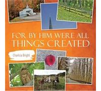 For by Him Were All Things Created - Charlcia Bright - Author Solutions Inc - Livre en Anglais Charlcia BrightCharlcia Bright (Auteur)