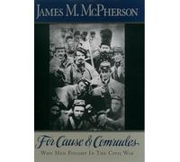 For Cause and Comrades: Why Men Fought in the Civil War