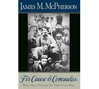 James M. McPherson — For Cause and Comrades : Why Men Fought in the Civil War