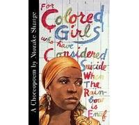 For Colored Girls Who Have Considered Suicide When The Rainbow Is Enuf