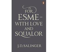 For Esmé - with Love and Squalor: And Other Stories