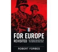 For Europe Revisited: The French Volunteers of the Waffen-ss 1943-1945