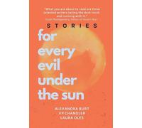 For Every Evil Under The Sun: Stories by Alexandra Burt, V.P. Chandler, and Laura Oles