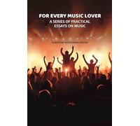 For Every Music Lover: A Series of Practical Essays On Music [Hardcover]