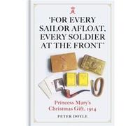 For Every Sailor Afloat Every Soldier at the Front by Peter Doyle Peter Doyle (Auteur)