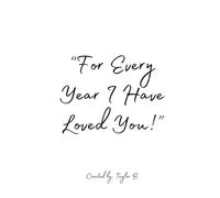 "For Every Year I Have Loved You!"