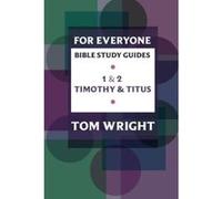For Everyone Bible Study Guides: 1 - 2 Timothy and Titus Wright, Tom (Auteur)