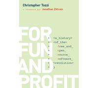 For Fun and Profit: A History of the Free and Open Source Software Revolution