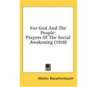 For God and the People: Prayers of the Social Awakening (1910) Rauschenbusch, Walter (Auteur)