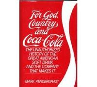 For God, Country and Coca-Cola: The Unauthorized History of the Great American Soft Drink and the Company That Makes It